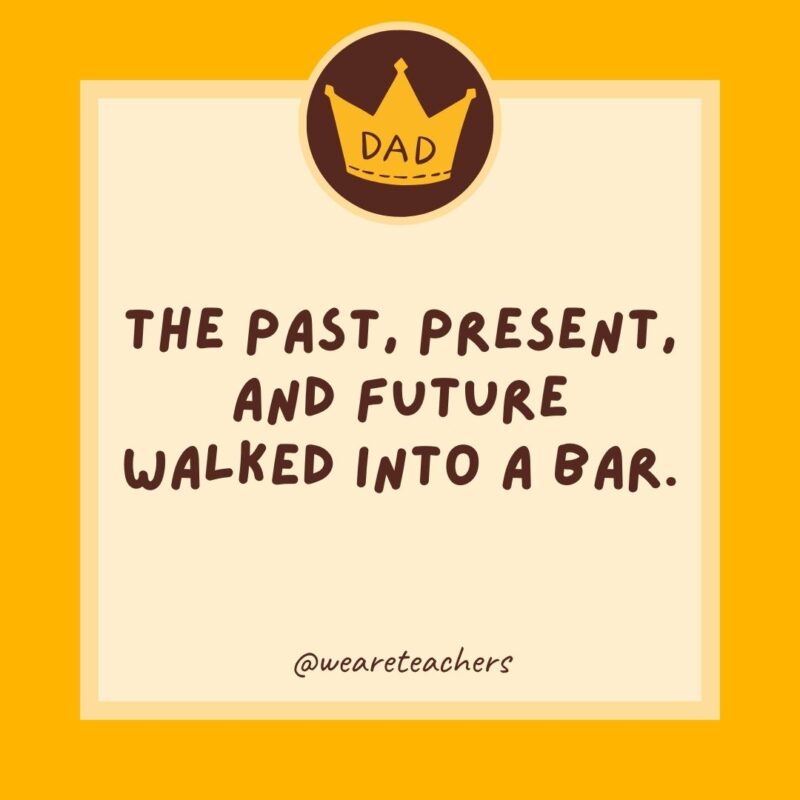 The past, present, and future walked into a bar. It was tense.
