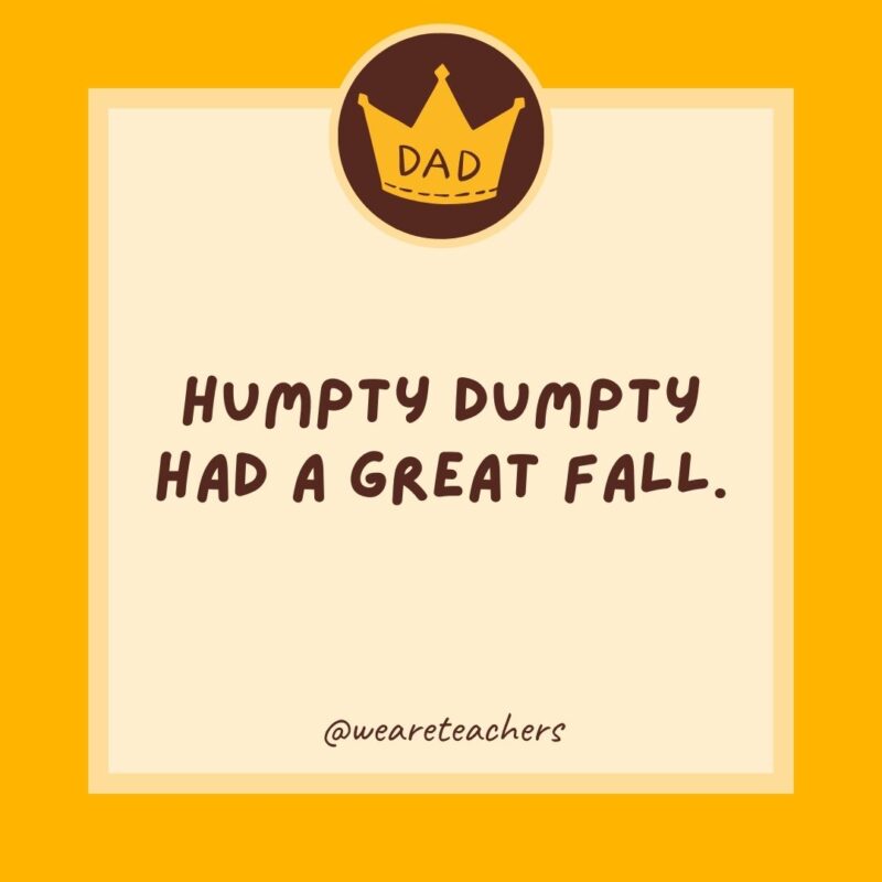 Humpty Dumpty had a great fall. Summer wasn't too bad either.