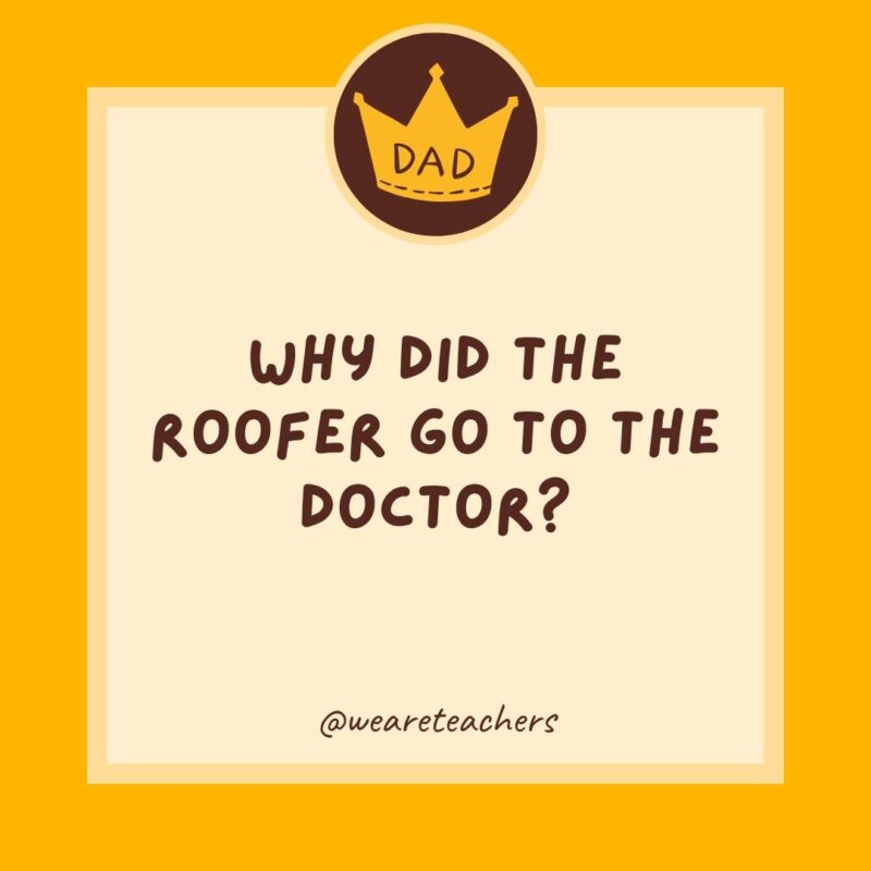 Why did the roofer go to the doctor? He had shingles.