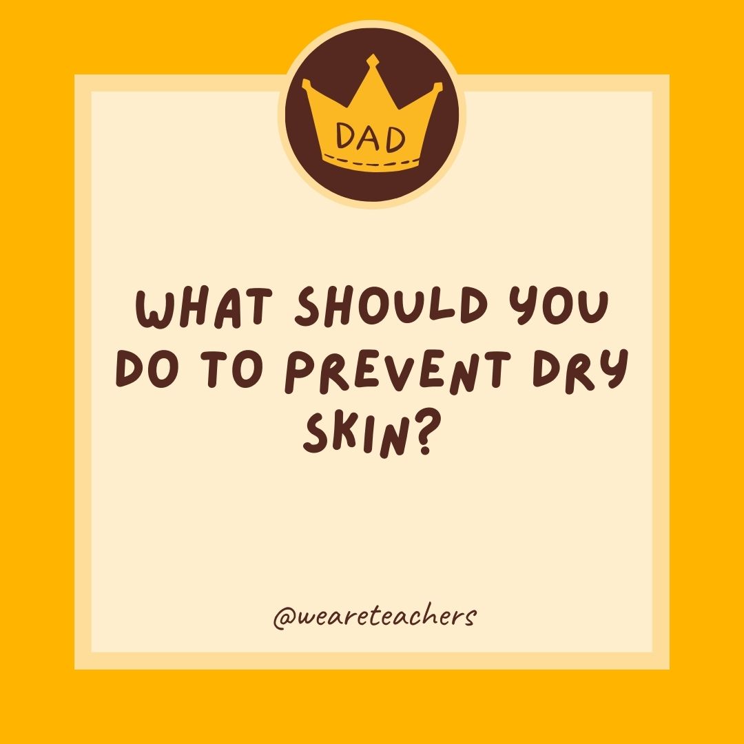 What should you do to prevent dry skin?
