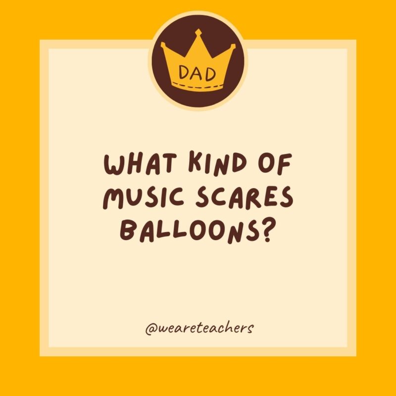 What kind of music scares balloons? Pop music.