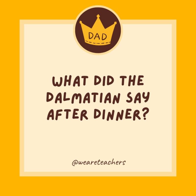 What did the Dalmatian say after dinner? That hit the spot.