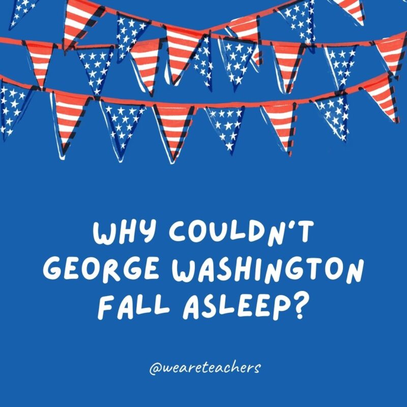 Why couldn't George Washington fall asleep?