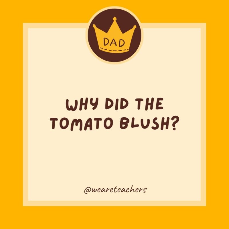 Why did the tomato blush? It saw the salad dressing.- dad jokes for kids