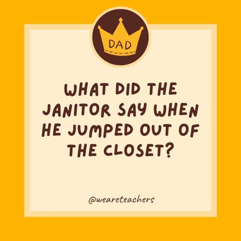 What did the janitor say when he jumped out of the closet? Supplies!