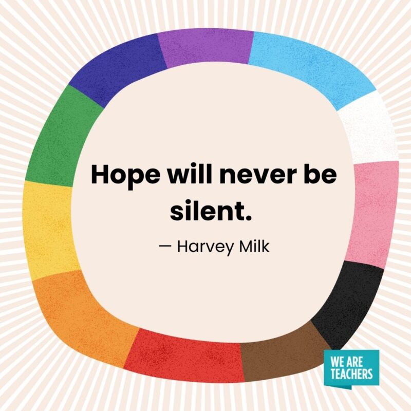 Hope will never be silent. — Harvey Milk