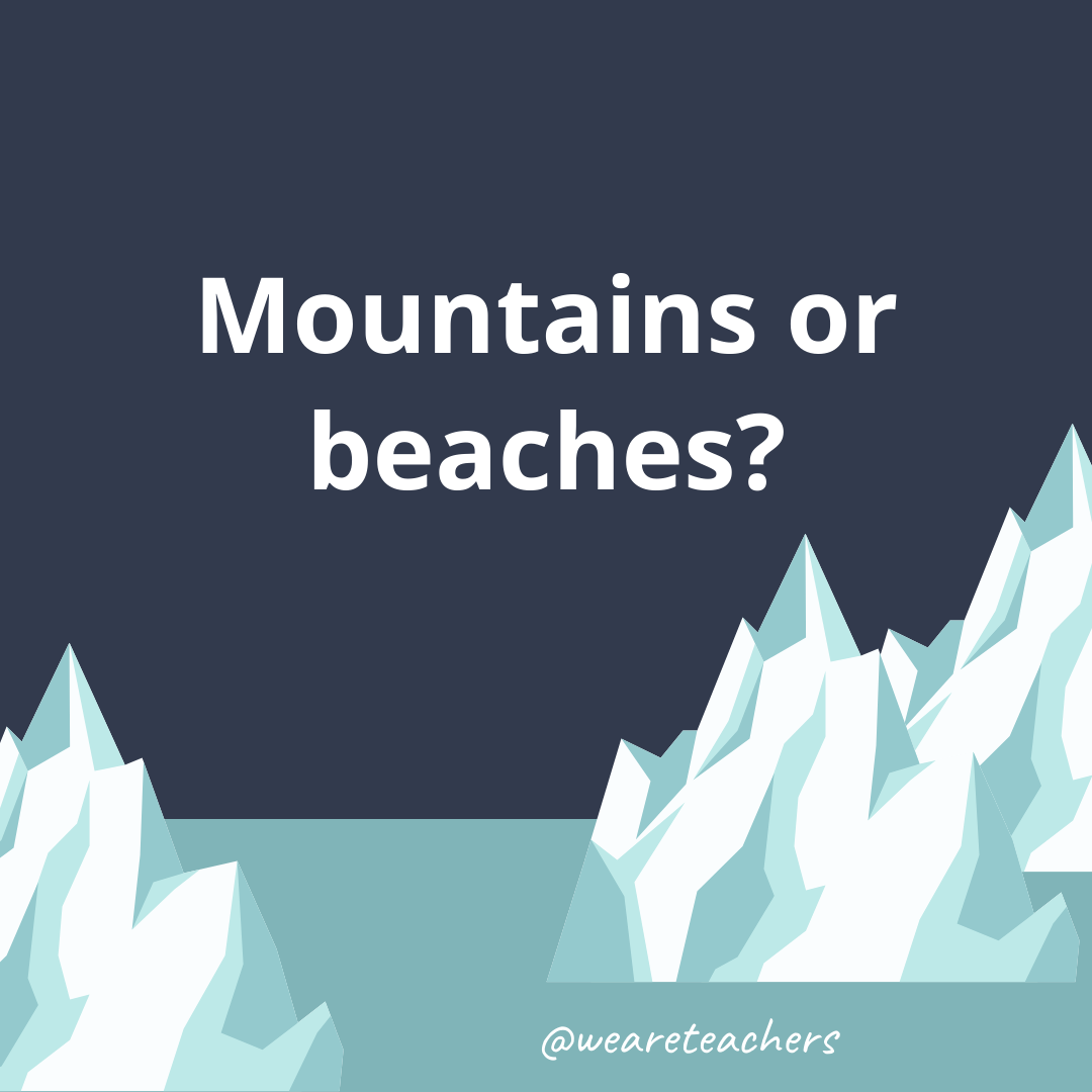 Mountains or beaches?- ice breaker questions for teens