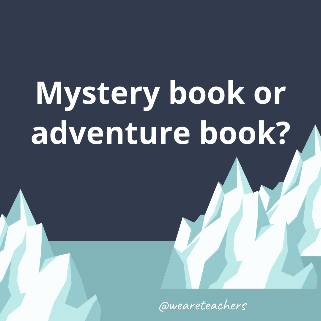 Mystery book or adventure book?- ice breaker questions for teens