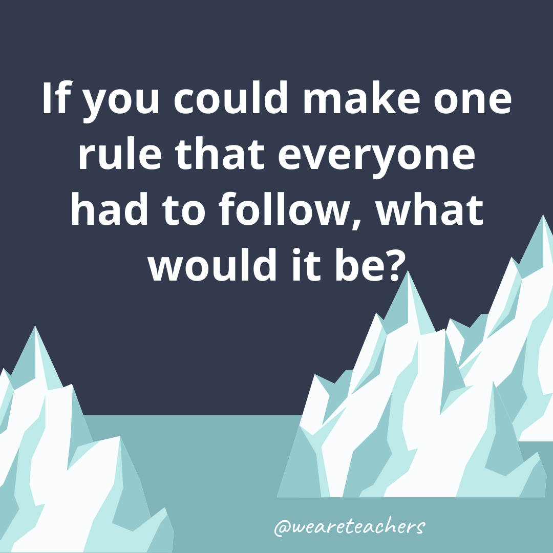 If you could make one rule that everyone had to follow, what would it be?