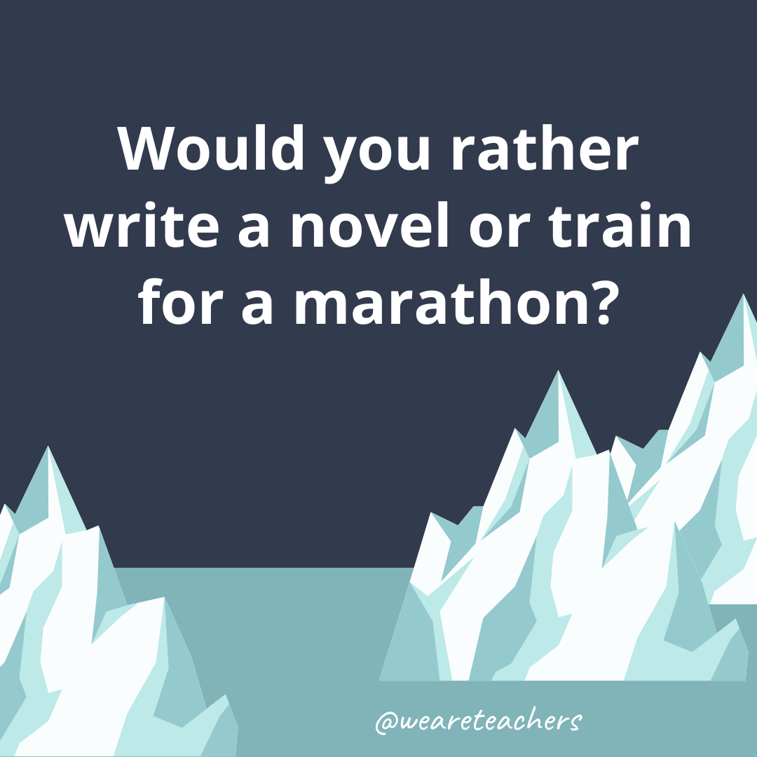 Write a novel or train for a marathon?- ice breaker questions for teens