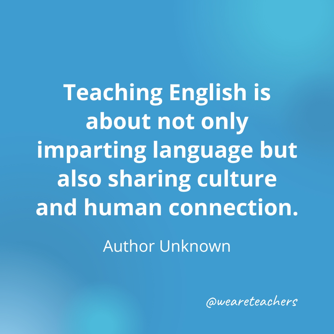 Teaching English is about not only imparting language but also sharing culture and human connection. — Author Unknown Teaching English is about not only imparting language but also sharing culture and human connection. — Author Unknown
