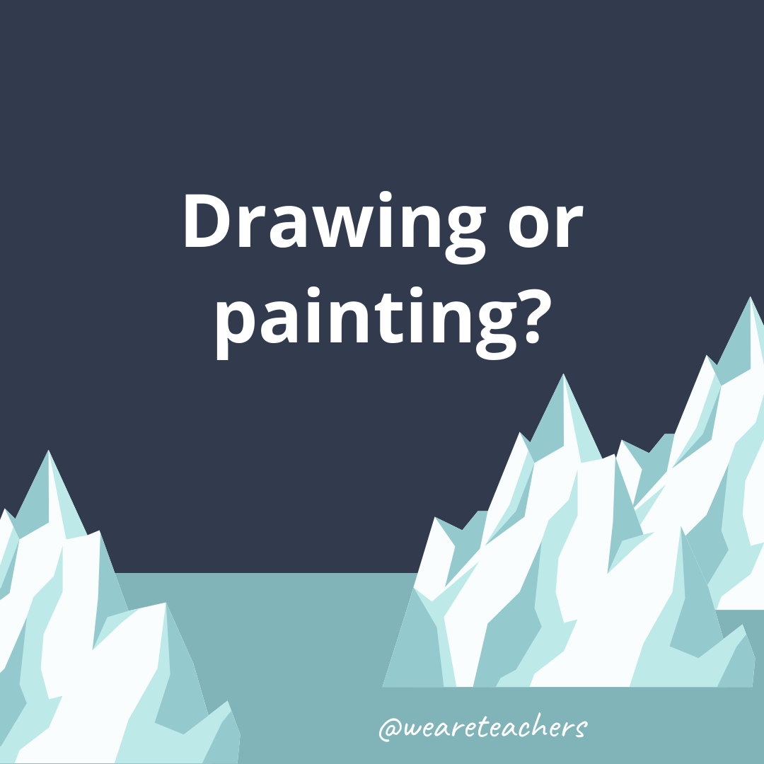 Drawing or painting?- fun icebreaker questions- ice breaker questions for teens