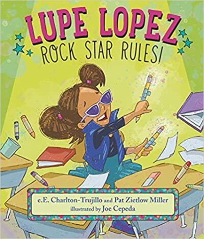 Lupe Lopez Rock Star Rules Book cover for Lupe Lopez: Rock Star Rules by e.E. Charlton-Trujillo and Pat Zietlow Miller as an example of kindergarten books