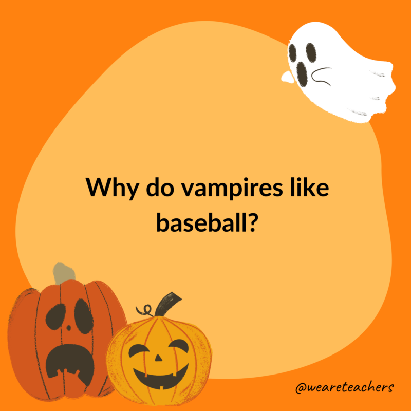 Why do vampires like baseball?