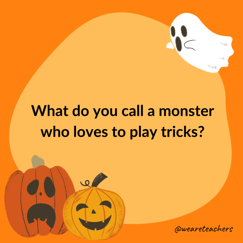 What do you call a monster who loves to play tricks?- halloween jokes for kids