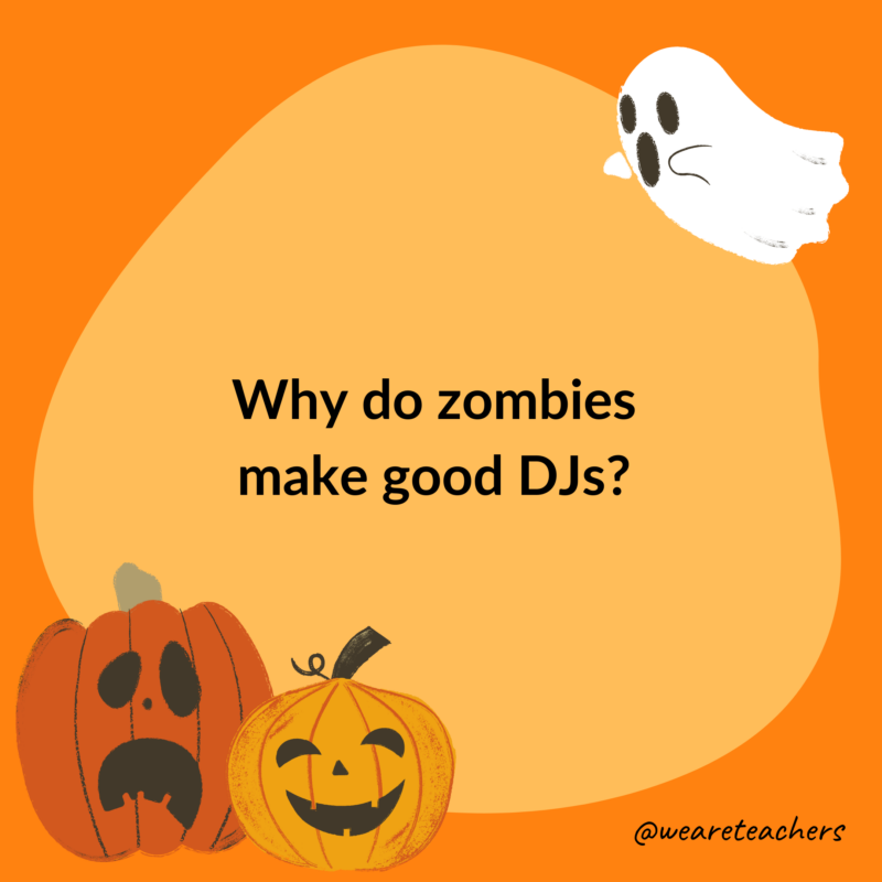 Why do zombies make good DJs?- halloween jokes for kids