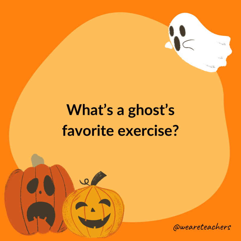 What’s a ghost’s favorite exercise?