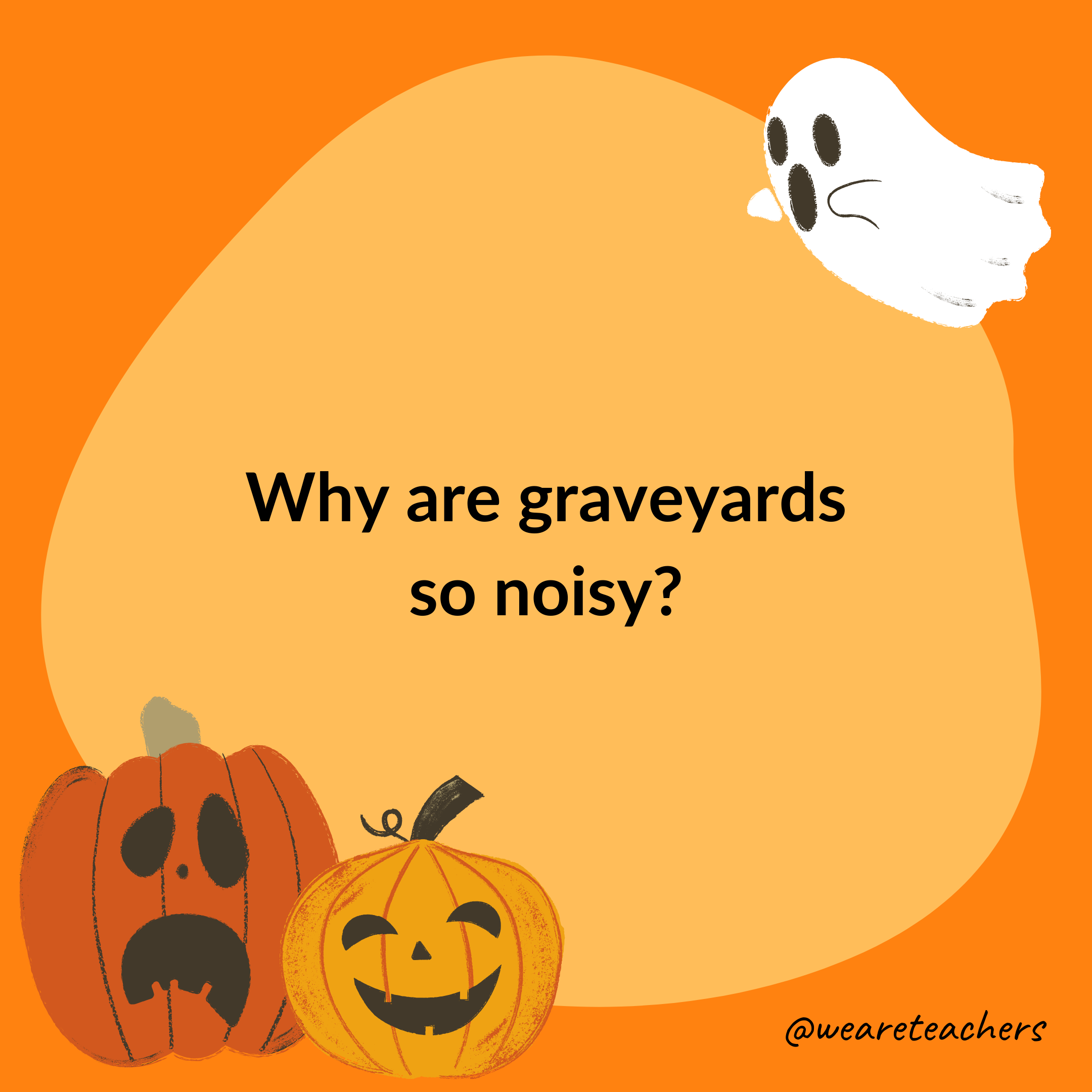 Why are graveyards so noisy?