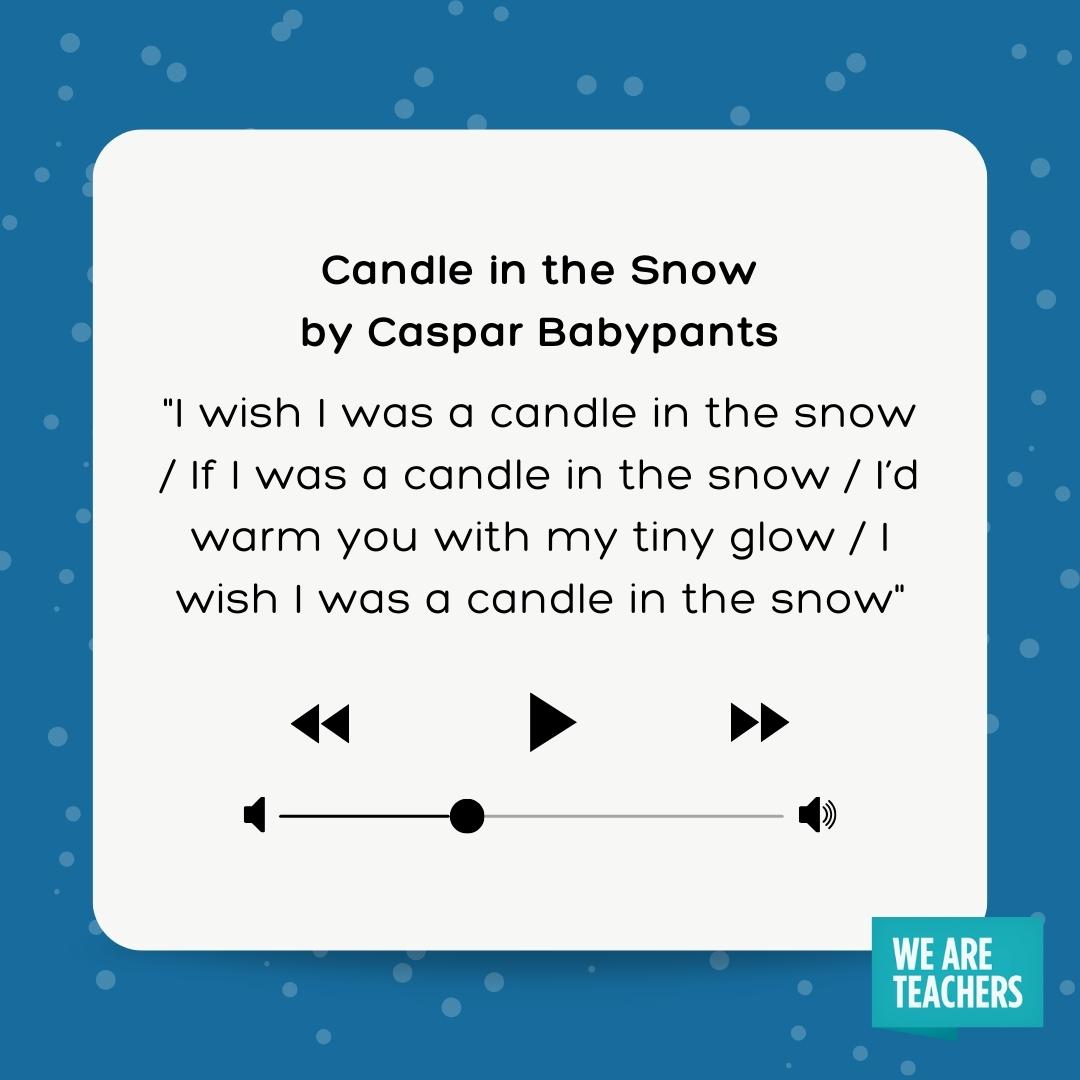 Candle in the Snow Winter Song for Kids lyrics to Candle in the Snow - I wish I was a candle in the snow / If I was a candle in the snow / I’d warm you with my tiny glow / I wish I was a candle in the snow