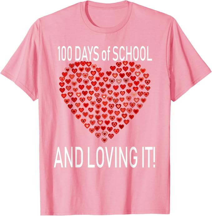 Shirt reading 100 Days of School and Loving It with 100 hearts