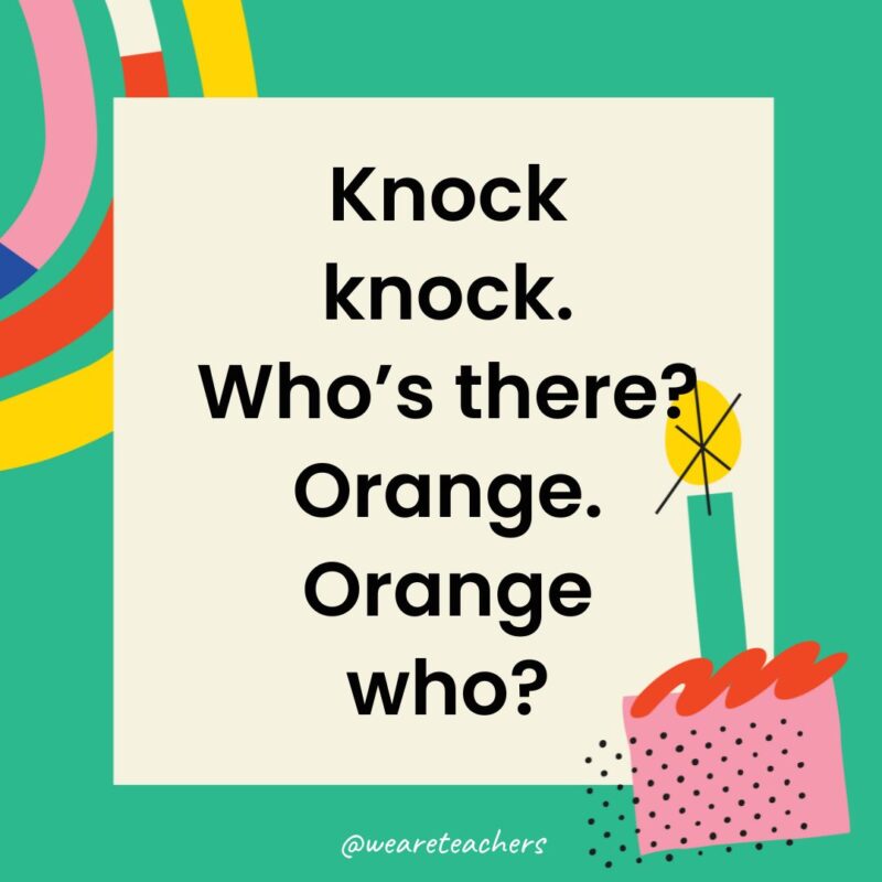 Knock knock. Who’s there? Orange. Orange who?