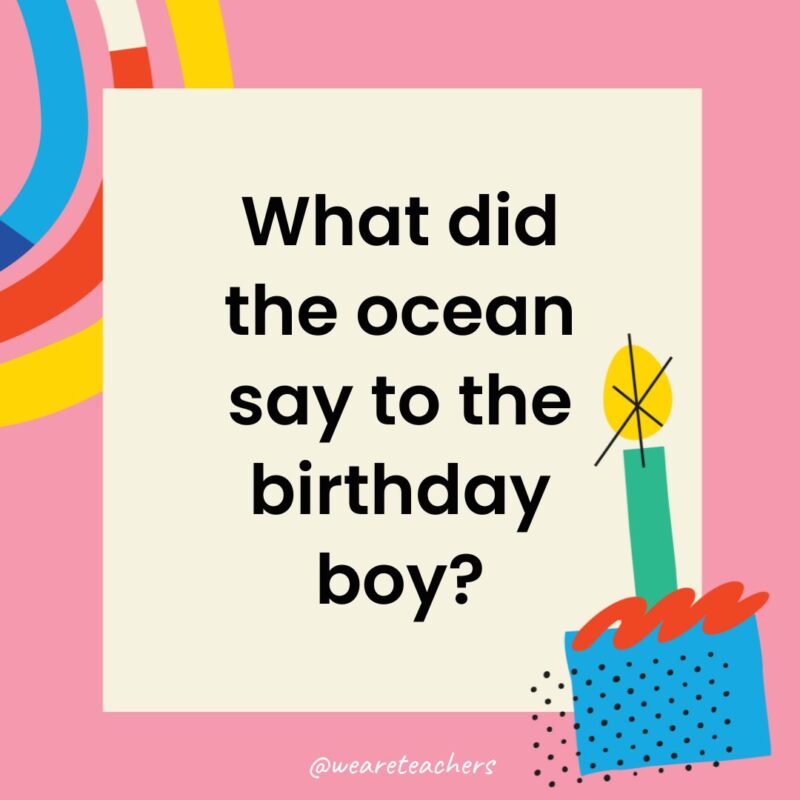 a birthday frame with the joke: What did the ocean say to the birthday boy?