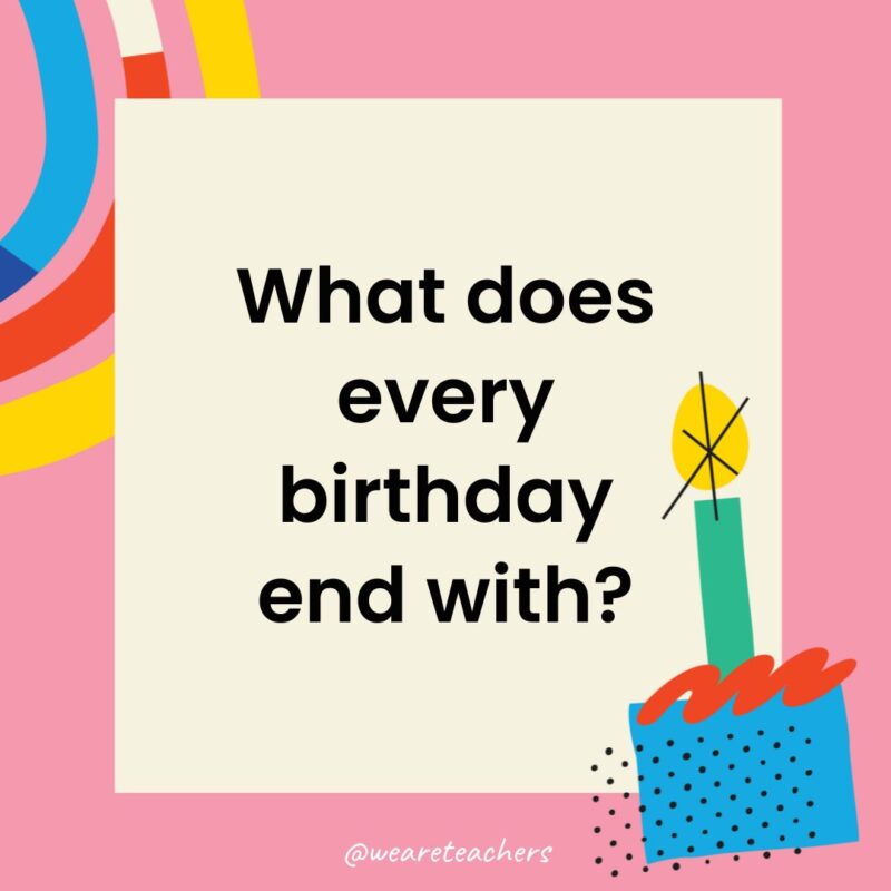 a birthday frame with the joke: What does every birthday end with?