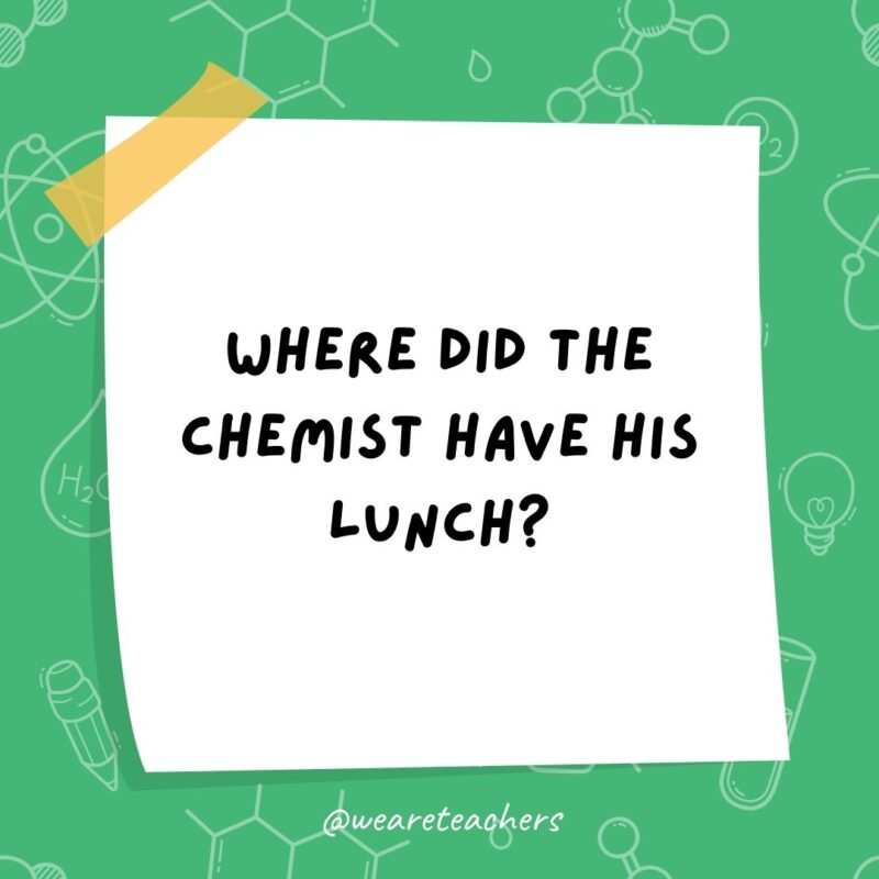 Example of science jokes: Where did the chemist have his lunch? On a periodic table. Example of science jokes: Where did the chemist have his lunch? On a periodic table.
