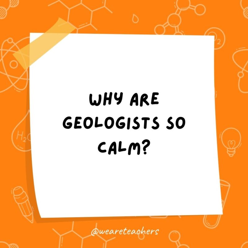 Why are geologists so calm? Why are geologists so calm?