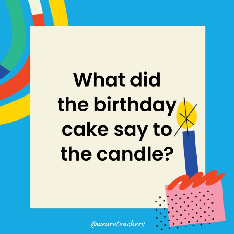 What did the birthday cake say to the candle?