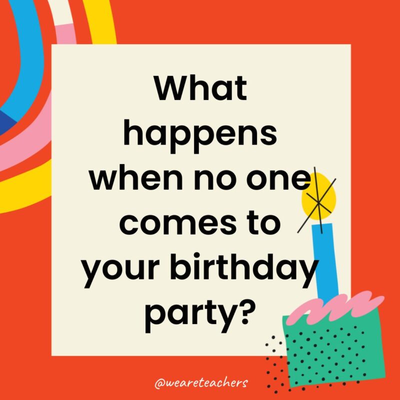 What happens when no one comes to your birthday party?