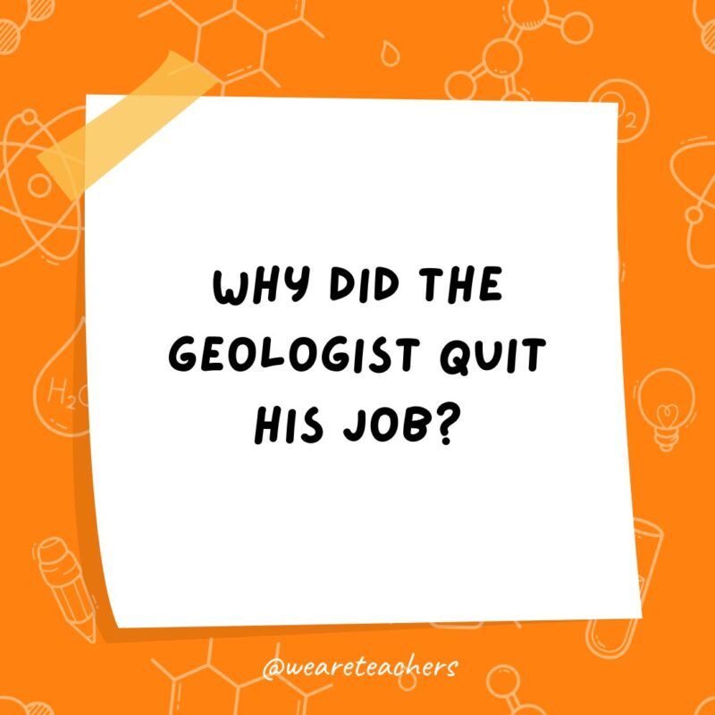 Science Jokes a post it note clipart with the joke: why did the geologist quit his job?