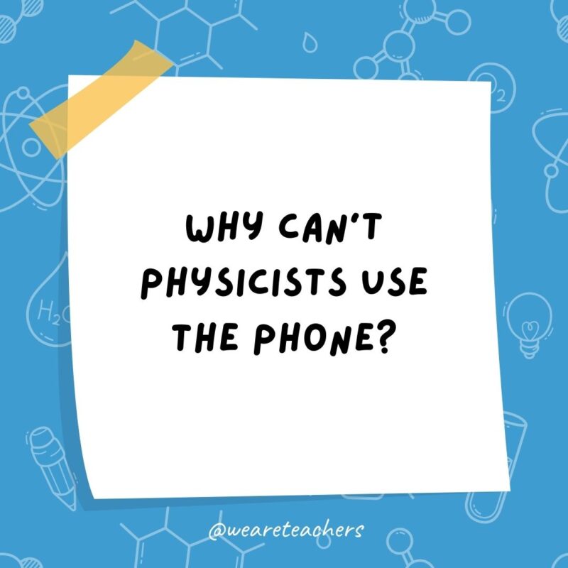 Why can’t physicists use the phone? Why can’t physicists use the phone?- science jokes