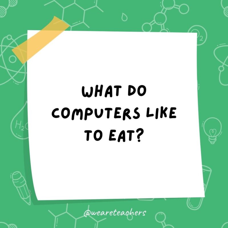 What do computers like to eat? Chips. What do computers like to eat? Chips.- science jokes