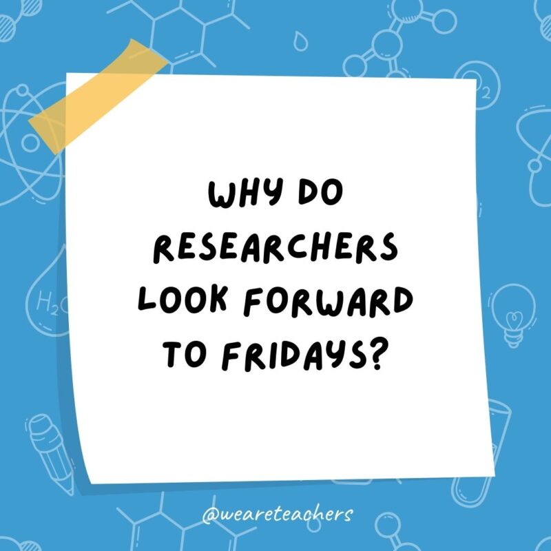 Science jokes: Why do researchers look forward to Fridays? They can wear genes to work. Science jokes: Why do researchers look forward to Fridays? They can wear genes to work.
