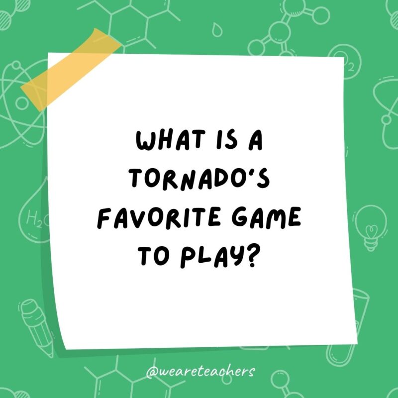 Science jokes: What is a tornado’s favorite game to play? Twister! Science jokes: What is a tornado’s favorite game to play? Twister!- science jokes